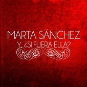 Marta Sánchez - Y, ¿Si Fuera Ella?
