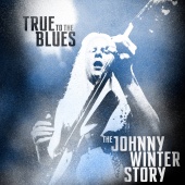 Johnny Winter - True to the Blues: The Johnny Winter Story