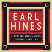Earl Hines - Classic Earl Hines Sessions (1928-1945) - Vol. 1 & 2