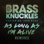 Brass Knuckles - As Long As I'm Alive (Remixes, Pt. 2)