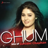 Sunidhi Chauhan - Ghum - Hits of Sunidhi Chauhan