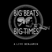 Big Beats Big Times - A Live Benjamin