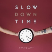 Us The Duo - Slow Down Time