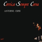 Antoine Ciosi - Corsica sempre Corsa