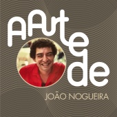João Nogueira - A Arte De João Nogueira