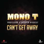 Mono T - Can't Get Away (feat. Professor, Cassper Nyovest)