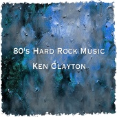 Ken Clayton - 80's Hard Rock Music Top Hits. The Greatest Best Songs 1980's
