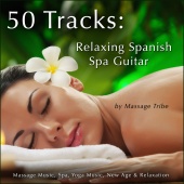 Massage Tribe - 50 Tracks:  Relaxing Spanish Spa Guitar (Massage Music, Spa, Yoga Music, New Age & Relaxation)