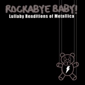 Rockabye Baby! - Lullaby Renditions of Metallica