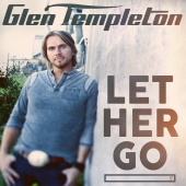 Glen Templeton - Let Her Go
