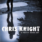 Chris Knight - A Pretty Good Guy