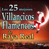 Raya Real - Villancicos Flamencos. Los 25 Mejores