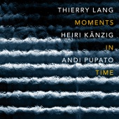 Thierry Lang & Heiri Känzig & Andi Pupato - Moments In Time