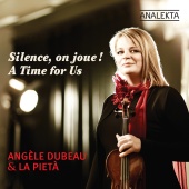 Angèle Dubeau & La Pietà - A Time for Us (Silence, on joue!)