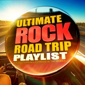 Rock Giants - The Ultimate Rock Road Trip Playlist - All the Best Ever Driving Rock Anthems!