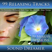 Sound Dreamer - 99 Relaxing Tracks (20 Minute Sessions) For Relaxation, Meditation, Reiki, Yoga, Spa, Massage and Sleep Therapy