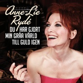 Anne-Lie Rydé - Du har gjort min gråa värld till guld igen