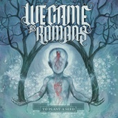We Came As Romans - To Plant a Seed (Deluxe)