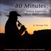 Massage Tribe - 80 Minutes of Native American Flute Meditations (For Massage Music, Yoga Music, Spa & Relaxation)