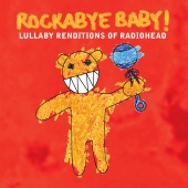 Rockabye Baby! - Lullaby Renditions of Radiohead