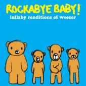 Rockabye Baby! - Lullaby Renditions of Weezer