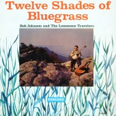 Bob Johnson And The Lonesome Travelers - Twelve Shades Of Bluegrass