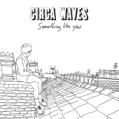 Circa Waves - Something Like You
