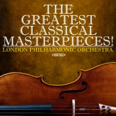 London Philharmonic Orchestra - The Greatest Classical Masterpieces! (Digitally Remastered)