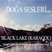 Doğa Sesleri - Black Lake (Karagol) - Nature Sounds for Relaxation , Meditation and Deep Sleep