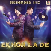 Sukshinder Shinda & DJ Vix - Ek Hor La De