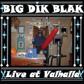 Big Dik Blak - Big Dik Blak Live at Valhalla