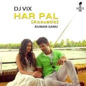DJ Vix & Kumar Sanu - Har Pal (Acoustic)