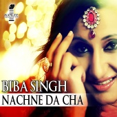 Biba Singh - Nachne Da Cha