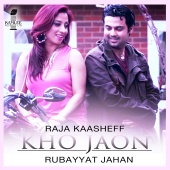 Raja Kaasheff & Rubayyat Jahan - Kho Jaon