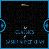 Bashir Ahmed Khan - The Classics of Bashir Ahmed Khan