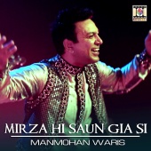 Manmohan Waris - Mirza Hi Saun Gia Si