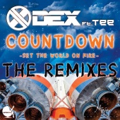 DEX - Countdown (Set the World on Fire ? Remixes) [feat. Tee]