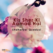 Shaharyar Quddusi - Kis Sher Ki Aamad Hai