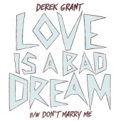Derek Grant - Love Is a Bad Dream - Single