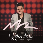Mike Rodriguez - Lejos de Ti
