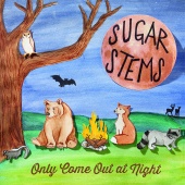 Sugar Stems - Only Come out at Night