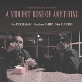 Ivo Perelman & Matthew Shipp & Mat Maneri - A Violent Dose of Anything