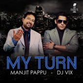 Manjit Pappu & DJ Vix - My Turn