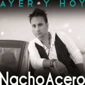 Nacho Acero - Ayer y Hoy