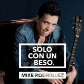 Mike Rodríguez - Sólo Con un Beso