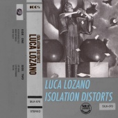 Luca Lozano - Isolation Distorts