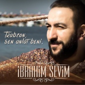 İbrahim Sevim - Trabzon Sen Anlat Beni