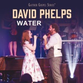 David Phelps - Water (feat. Maggie Beth Phelps) [Live]