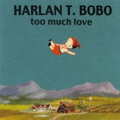 Harlan T. Bobo - Too Much Love (Bonus Track Version)