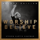 Steven Curtis Chapman - Worship And Believe (Deluxe Edition)